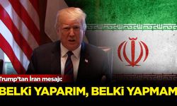 Trump’tan İran mesajı: Belki yaparım, belki yapmam