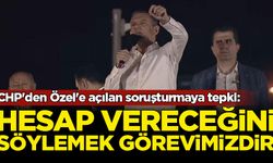 CHP'den Özgür Özel'e açılan soruşturmaya tepki: Hesap vereceğini söylemek görevimizdir