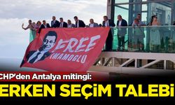 CHP'den Antalya mitingi: Erken seçim talebi