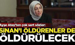 Ayşe Ateş'ten çok sert sözler: Sinan'ı öldüren tetikçiler de öldürülecek