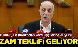 TÜRK-İŞ Başkanı'ndan kamu işçilerine duyuru: Zam teklifi geliyor