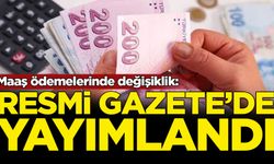 Maaş ödemelerinde değişiklik: Resmi Gazete'de yayımlandı