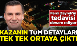 Ferdi Zeyrek'in yaşadığı kazanın detayları ortaya çıktı