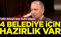 Fatih Altaylı'dan kulis bilgisi: 4 belediye için hazırlık yapılıyor