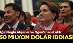 Yavuz Ağıralioğlu Akşener ve Oğan'ı hedef aldı: 50 milyon dolar iddiası
