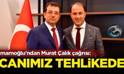 İmamoğlu'ndan Murat Çalık çağrısı: Canımız tehlikede
