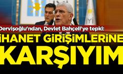 Dervişoğlu'ndan, Devlet Bahçeli'ye tepki: İhanet girişimlerine karşıyım
