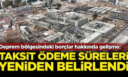 Deprem bölgesinde yapılandırılan borçların taksit ödeme süreleri yeniden belirlendi