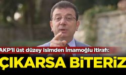 AKP'li üst düzey isim itiraf etti: İmamoğlu çıkarsa biteriz