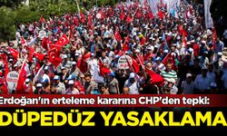 Erdoğan'ın erteleme kararına CHP'den tepki: Düpedüz yasaklama