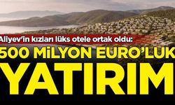İlham Aliyev'in kızları Bodrum'da lüks otele ortak oldu: 500 milyon Euro'luk yatırım