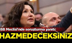 İBB Meclisi'nde soruşturma yanıtı: Hazmedemediğiniz için bunları yaşıyoruz