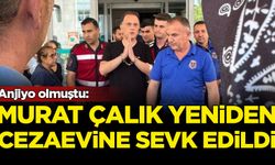 Anjiyo olmuştu: Murat Çalık yeniden cezaevine sevk edildi