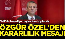 Özel'den belediye başkanlarına 'kararlılık' mesajı