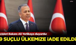 İçişleri Bakanı Ali Yerlikaya duyurdu: 9 suçlu ülkemize iade edildi