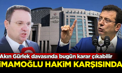Akın Gürlek davasında karar çıkabilir! İmamoğlu hakim karşısında