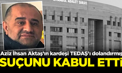 Aziz İhsan Aktaş’ın kardeşi TEDAŞ’ı dolandırmış! Suçunu kabul etti