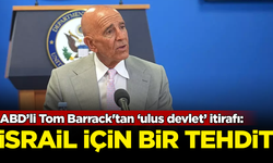 ABD Özel Temsilcisi Tom Barrack'tan 'ulus devlet' itirafı: İsrail için bir tehdittir