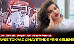 Ayşe Tokyaz cinayetinde yeni gelişme: İfade verecek!