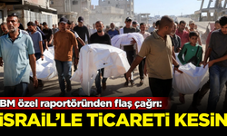 BM özel raportöründen flaş çağrı: İsrail ile ticareti kesin