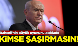 Devlet Bahçeli'nin büyük oyununu açıkladı: Kimse şaşırmasın!