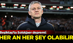 Beşiktaş’ta Solskjaer depremi: Her an her şey olabilir