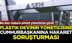Plastik devinin yöneticisine ‘Cumhurbaşkanına hakaret’ soruşturması!