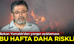 Bakan Yumaklı’dan yangın açıklaması: Bu hafta daha riskli