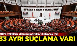 CHP'li vekillerin dokunulmazlıkları kalkacak mı? 33 ayrı suçlama var!