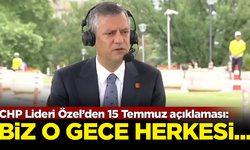 CHP Lider Özgür Özel'den '15 Temmuz' açıklaması: Biz o gece herkesi...