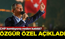 CHP komisyona neden katıldı? Özgür Özel açıkladı