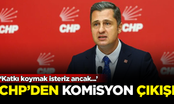 CHP'den kritik 'komisyon' çıkışı: Katkı koymak isteriz ancak...