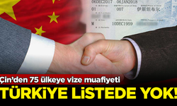 Çin’den 75 ülkeye vize muafiyeti! Türkiye listede yok