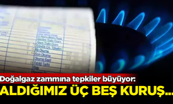 Doğalgaz zammına tepkiler büyüyor: Zaten aldığımız üç beş kuruş...