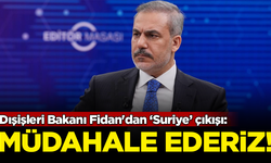 Dışişleri Bakanı Hakan Fidan'dan 'Suriye' çıkışı: Müdahale ederiz