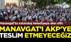 Manavgat'ta vatandaş belediyeye akın etti: Manavgat'ı AKP'ye teslim etmeyeceğiz