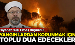 Diyanet reisi Erbaş duyurdu: Yangınlar için toplu dua edilecek