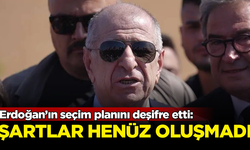 Ümit Özdağ, Erdoğan’ın seçim planını deşifre etti: Şartlar henüz oluşmadı