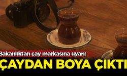 Bakanlıktan çay markasına uyarı: Boya çıktı