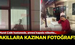 Murat Çalık hastanede, annesi kapıda nöbette!