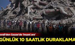 İsrail'den Gazze'de 'insani ara': Saldırılara günlük 10 saatlik duraklama