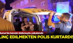 Bursa'da benzin bidonuyla yakalandı: Linç edilmekten polis kurtardı!