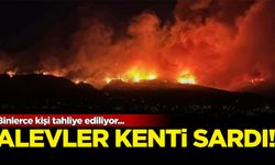 Alevler kenti sardı: Binlerce kişi tahliye ediliyor