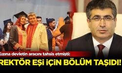 Kızına devletin aracını tahsis etmişti: Rektör bu kez de eşi için bölüm taşıdı