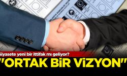 Siyasete yeni bir ittifak mı geliyor? "Ortak bir vizyon..."