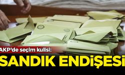 AKP'de seçim kulisi: Sandık endişesi