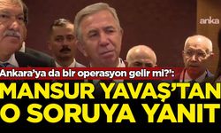 ‘Ankara’ya da bir operasyon gelir mi?’: Mansur Yavaş'tan açıklama