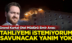 Grand Kartal Otel Müdürü Emir Aras: Tahliyemi istemiyorum, savunacak yanım yok