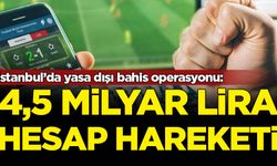 İstanbul’da yasa dışı bahis operasyonu: 4,5 milyar lira hesap hareketi