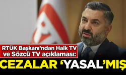 RTÜK Başkanı’ndan Halk TV ve Sözcü TV açıklaması: Cezalar 'yasal'mış